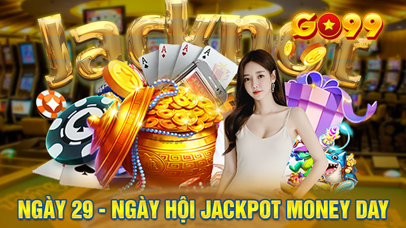 Hãy tham gia Jackpot Money Day ngày 29 hàng tháng bạn nhé!